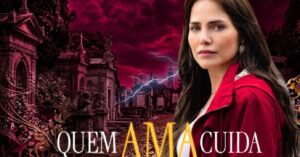 Reviravoltas em Quem Ama Cuida: Filho dado como morto e herança explosiva agitam a novela
